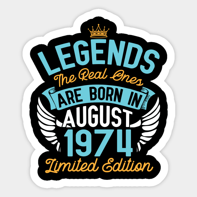 Legends The Real Ones Are Born In August 1974 Limited Edition Happy Birthday 46 Years Old To Me You Sticker by bakhanh123